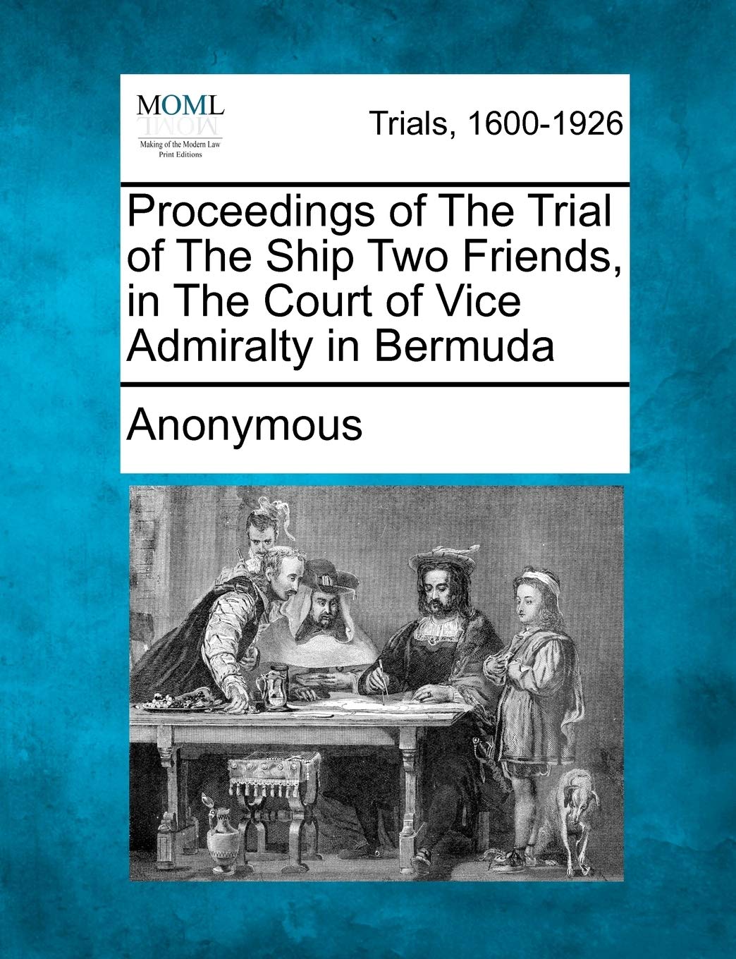 Proceedings of the Trial of the Ship Two Friends, in the Court of Vice Admiralty in Bermuda