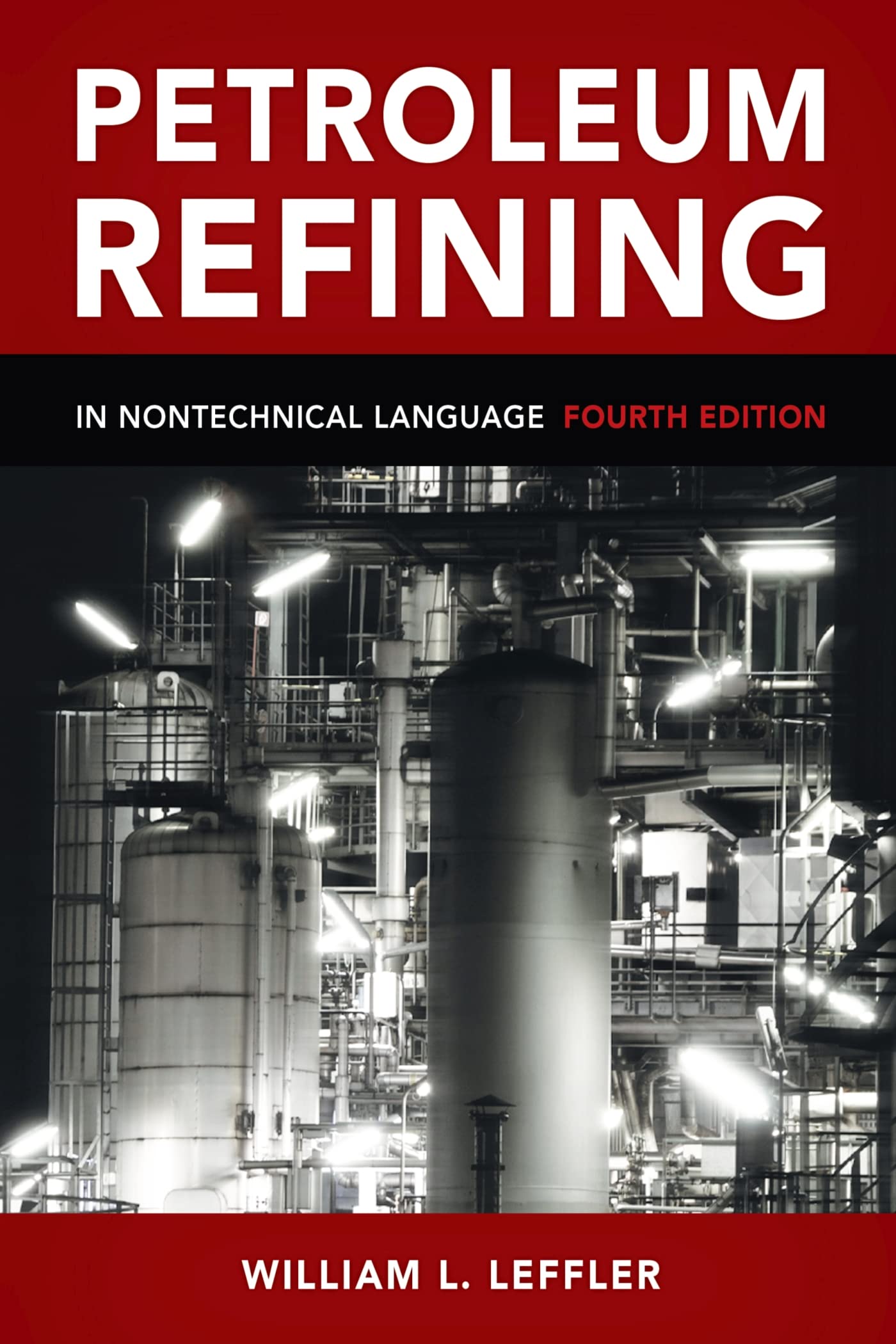 Petroleum Refining in Nontechnical Language by Leffler, Will