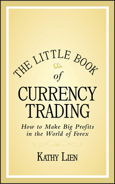The Little Book of Currency Trading: How to Make Big Profits in the World of Forex