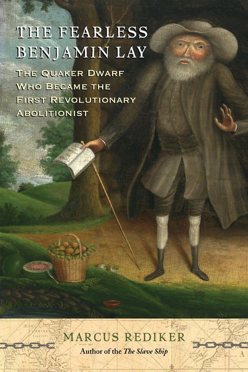 The Fearless Benjamin Lay: The Quaker Dwarf Who Became the F