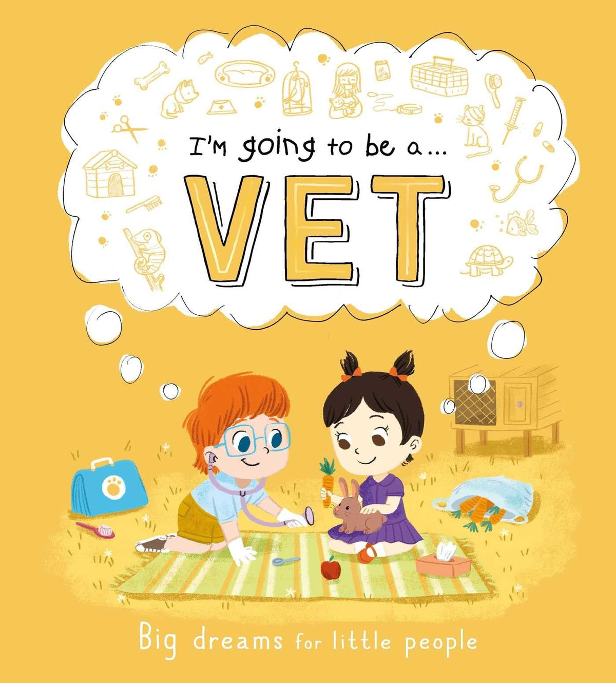I'm Going to be a. . . Vet: Big Dreams for Little People: A Career Book for Kids