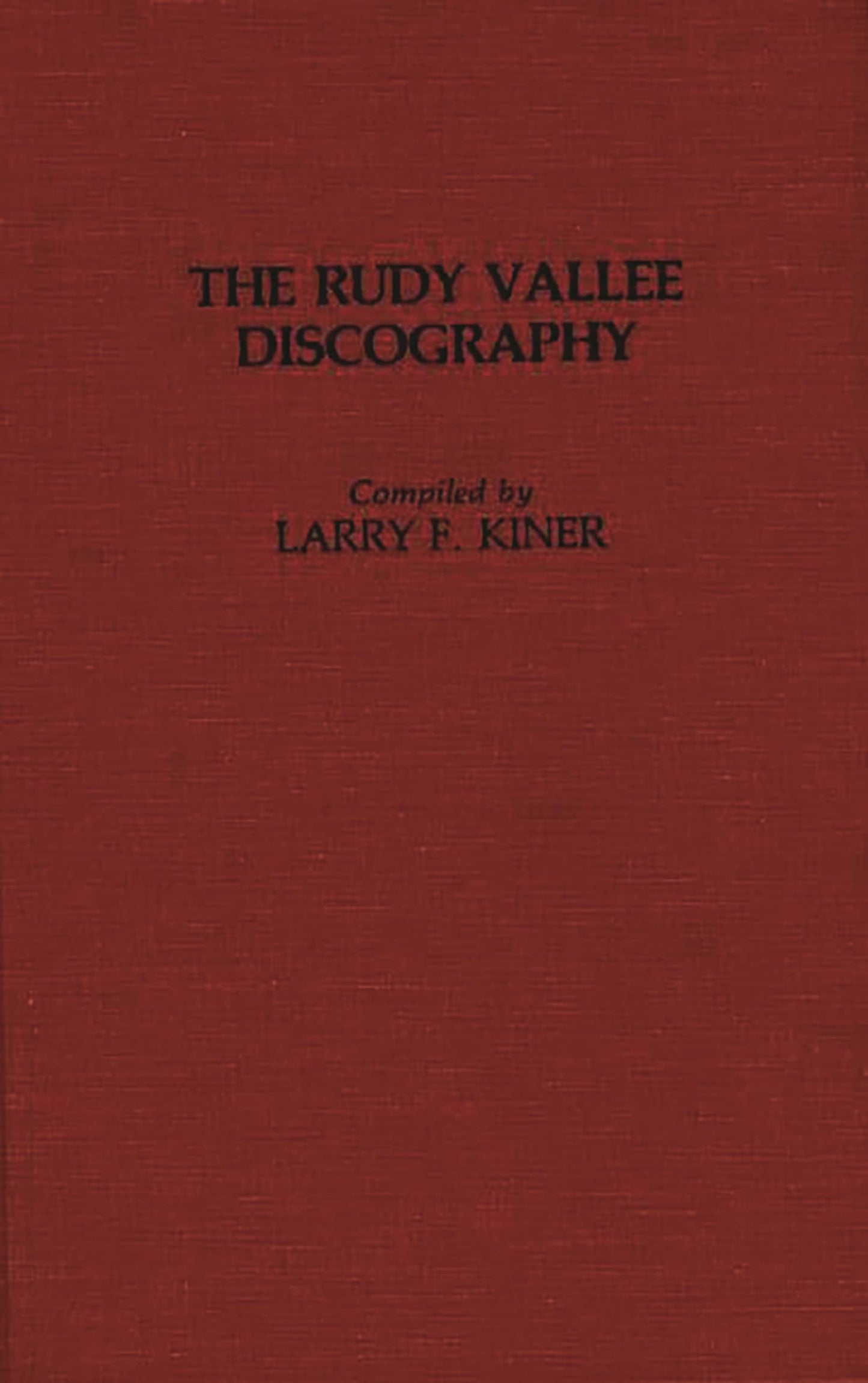 The Rudy Vallee Discography (Discographies: Association for Recorded Sound Collections Discographic Reference)