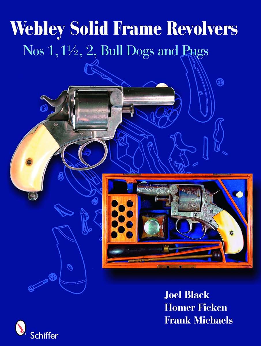 Webley Solid Frame Revolvers: Nos. 1, 1 1/2, 2, Bull Dogs, and Pugs