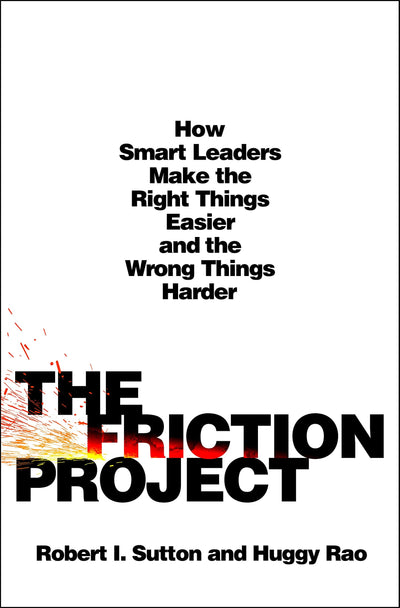 The Friction Project: How Smart Leaders Make the Right Thing