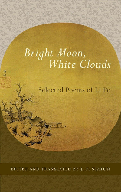 Bright Moon, White Clouds: Selected Poems of Li Po (Shambhala Library)