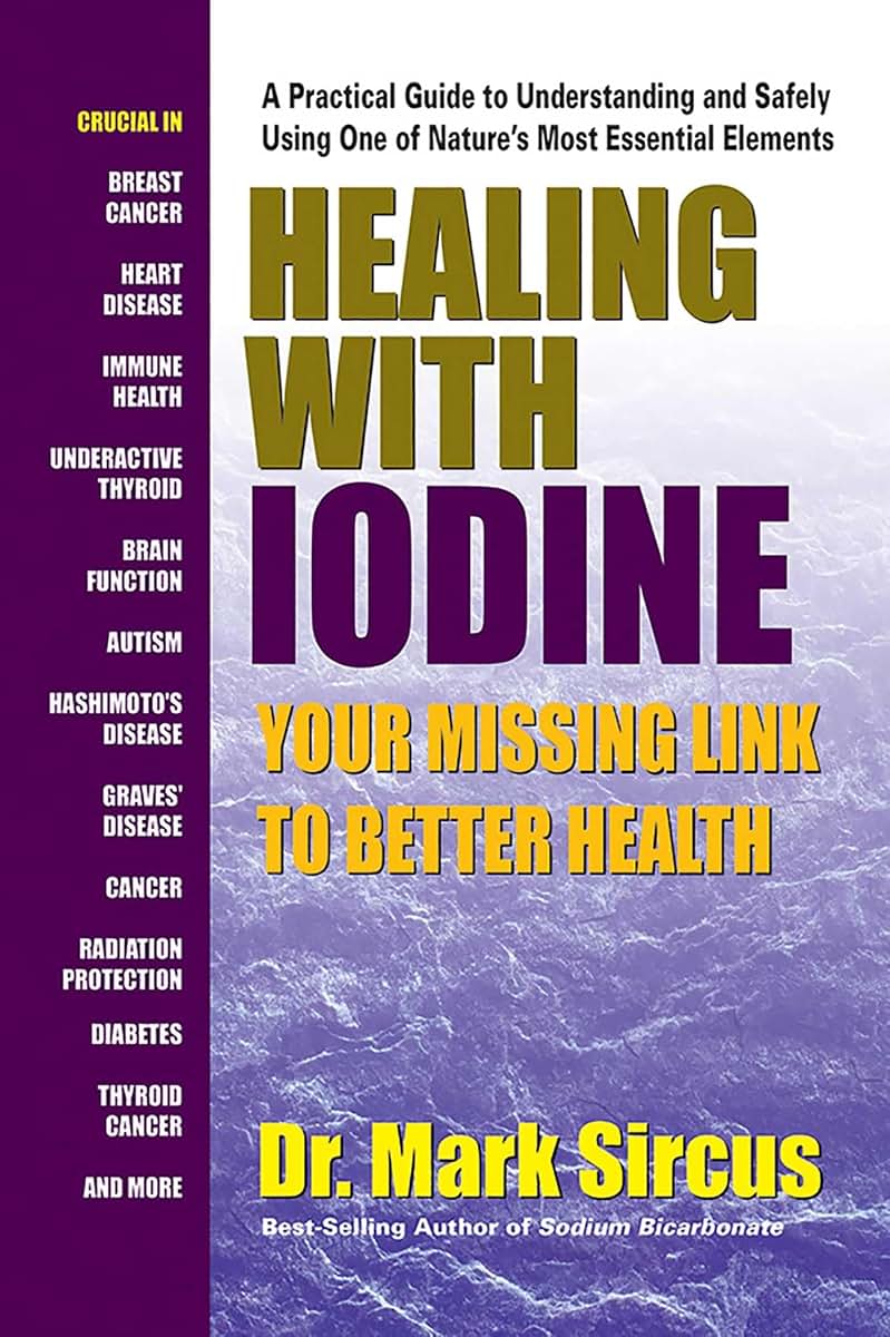 Healing With Iodine: Your Missing Link To Better Health by S
