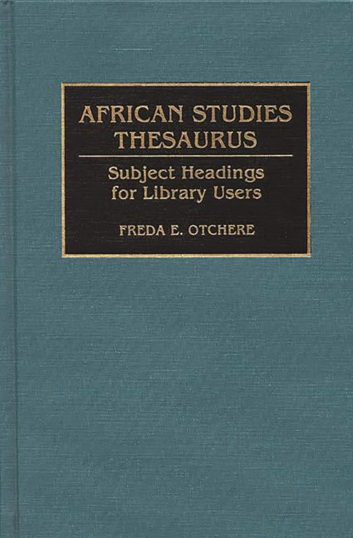 African Studies Thesaurus: Subject Headings for Library Users (Bibliographies and Indexes in Afro-American and African Studies)