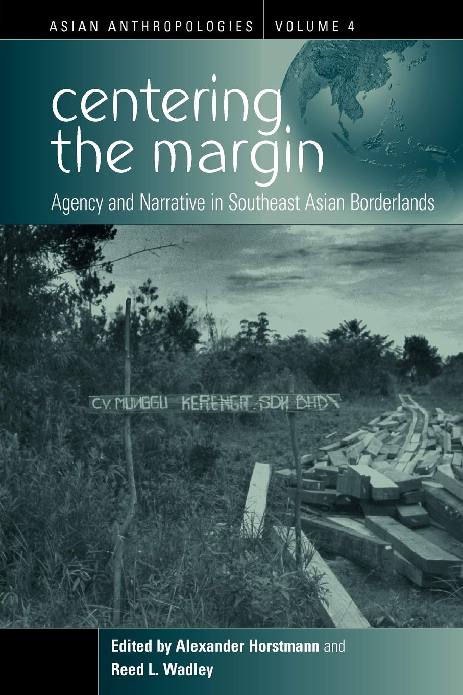 Centering the Margin: Agency and Narrative in Southeast Asian Borderlands (Asian Anthropologies, 4)