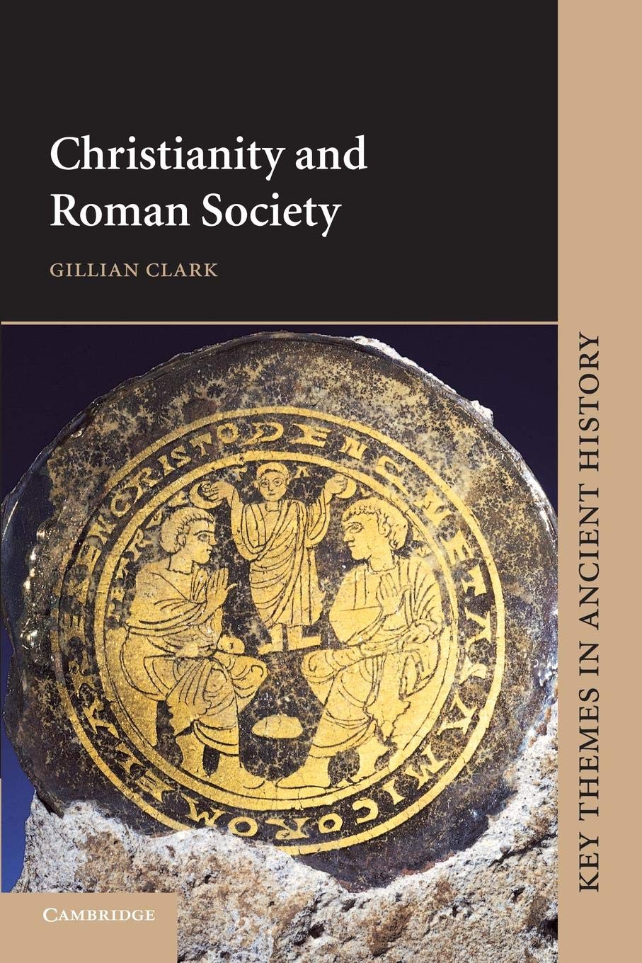 Christianity and Roman Society (Key Themes in Ancient History)