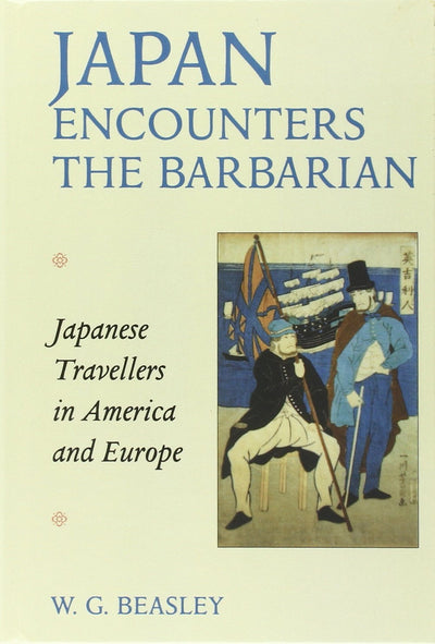 Japan Encounters the Barbarian: Japanese Travellers in America and Europe
