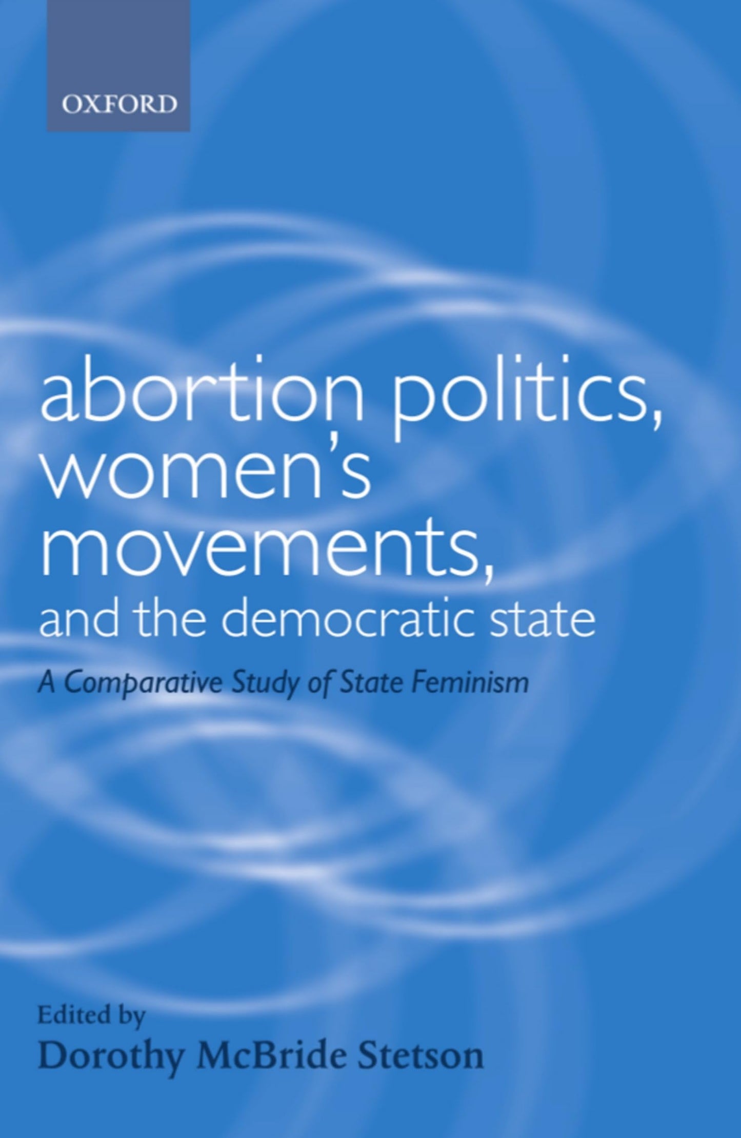 Abortion Politics, Women's Movements, and the Democratic State: A Comparative Study of State Feminism (Gender and Politics)