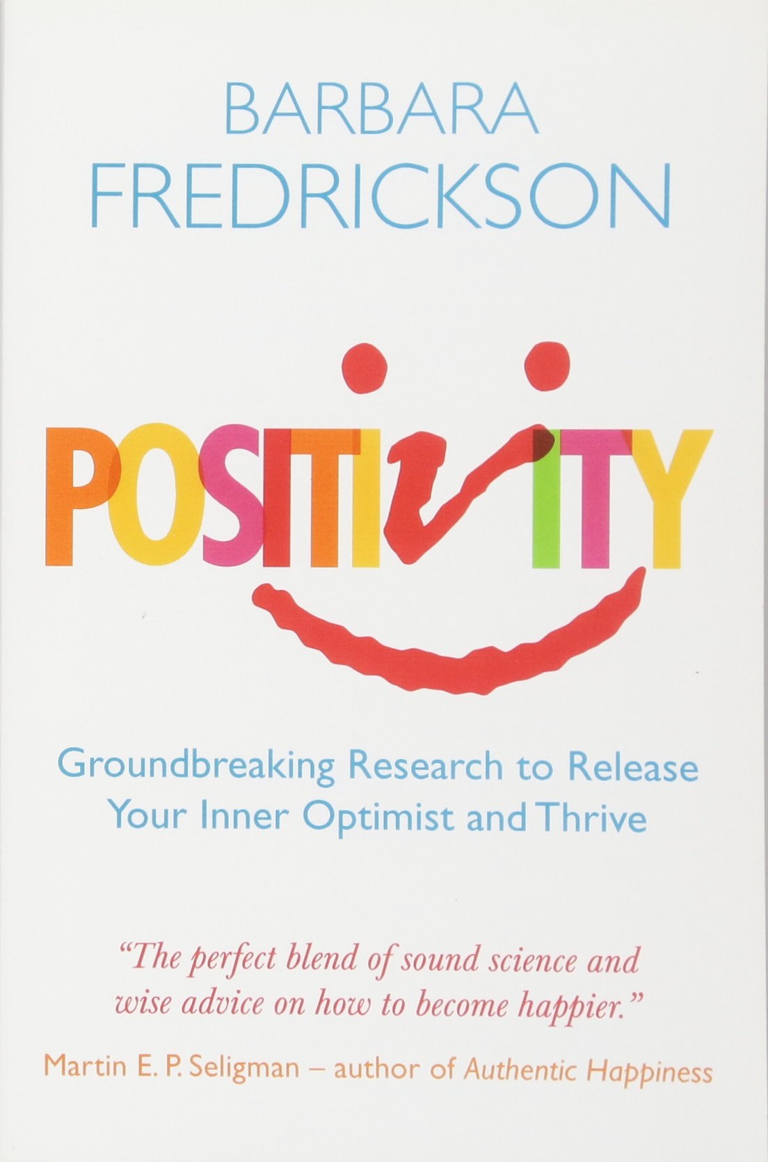 Positivity: Groundbreaking Research to Release Your Inner Optimist and Thrive