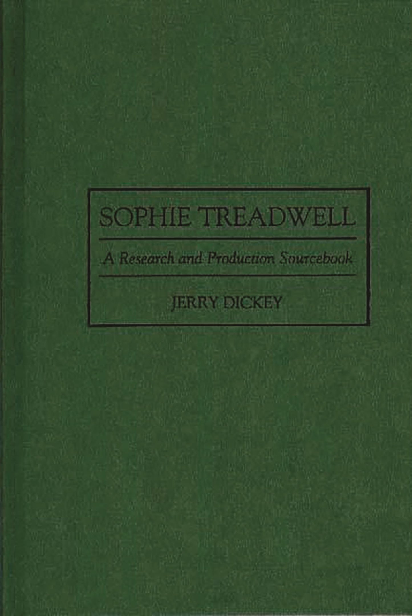 Sophie Treadwell: A Research and Production Sourcebook (Modern Dramatists Research and Production Sourcebooks)