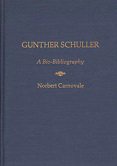 Gunther Schuller: A Bio-Bibliography (Bio-Bibliographies in Music)