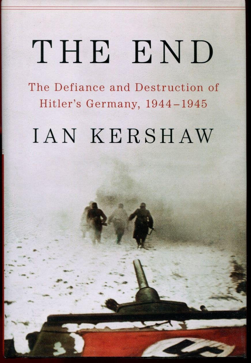 The End: The Defiance and Destruction of Hitler's Germany, 1944-1945