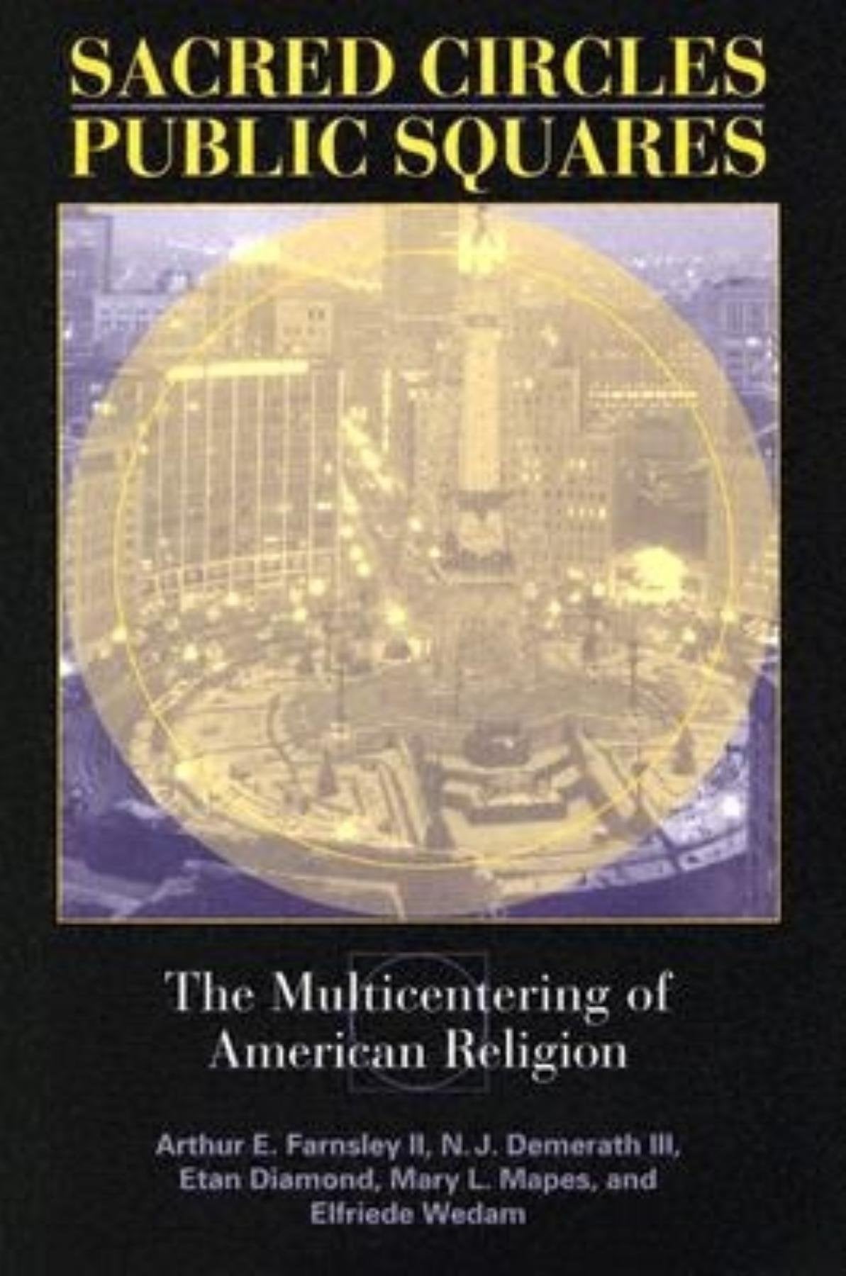 Sacred Circles, Public Squares: The Multicentering of American Religion (Polis Center Series on Religion and Urban Culture)
