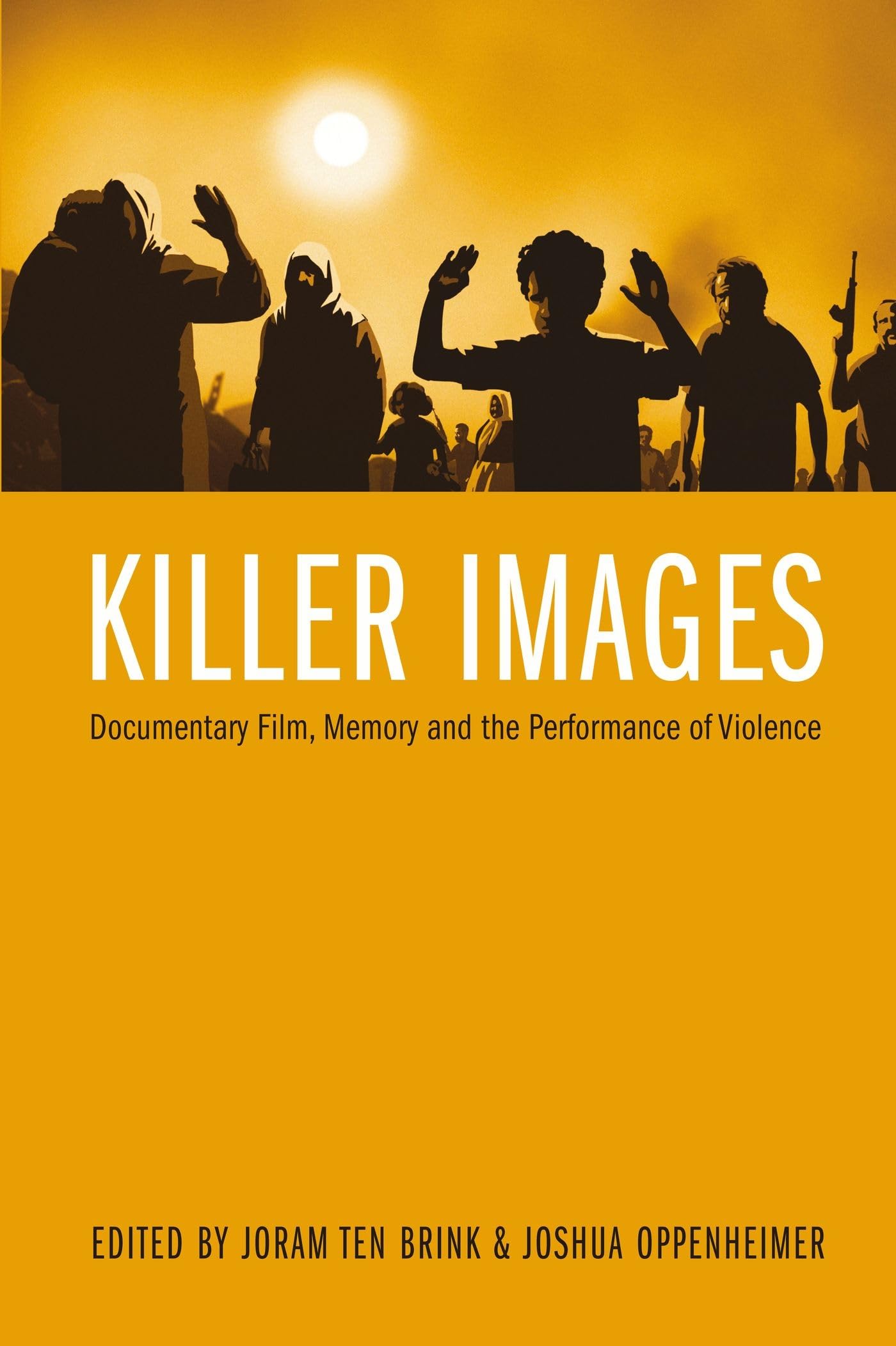 Killer Images: Documentary Film, Memory, and the Performance of Violence (Nonfictions)