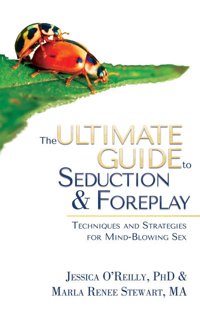 The Ultimate Guide to Seduction & Foreplay: Techniques and S