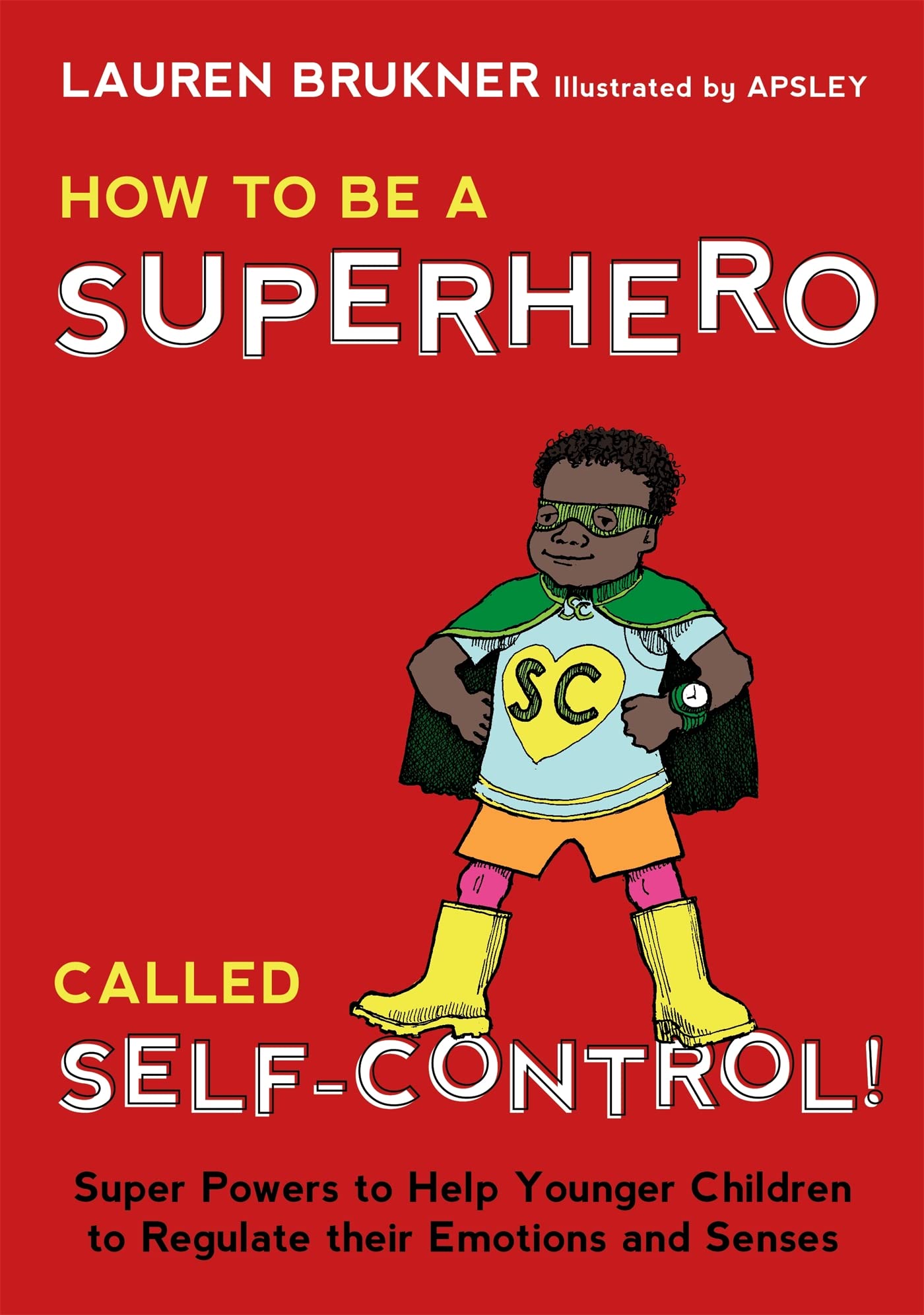 How to Be a Superhero Called Self-Control!: Super Powers to Help Younger Children to Regulate their Emotions and Senses-Mom's Choice Award Gold Seal Winner