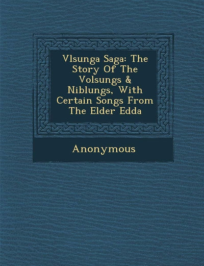 V Lsunga Saga: The Story of the Volsungs & Niblungs, with Certain Songs from the Elder Edda