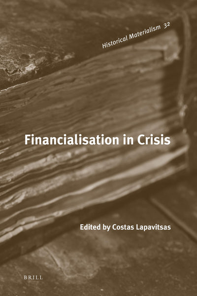 Financialisation in Crisis (Historical Materialism, 32)