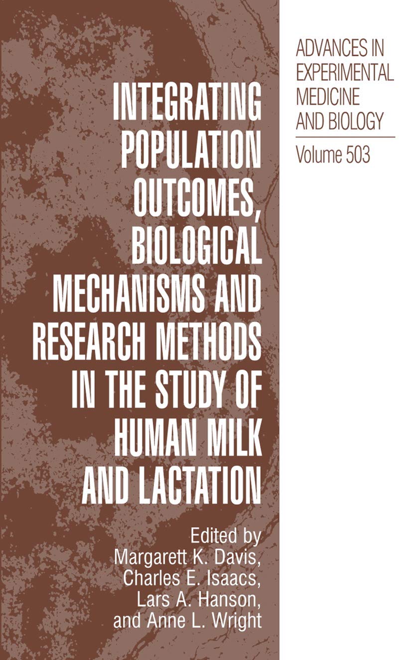 Integrating Population Outcomes, Biological Mechanisms and Research Methods in the Study of Human Milk and Lactation (Advances in Experimental Medicine and Biology, 503)