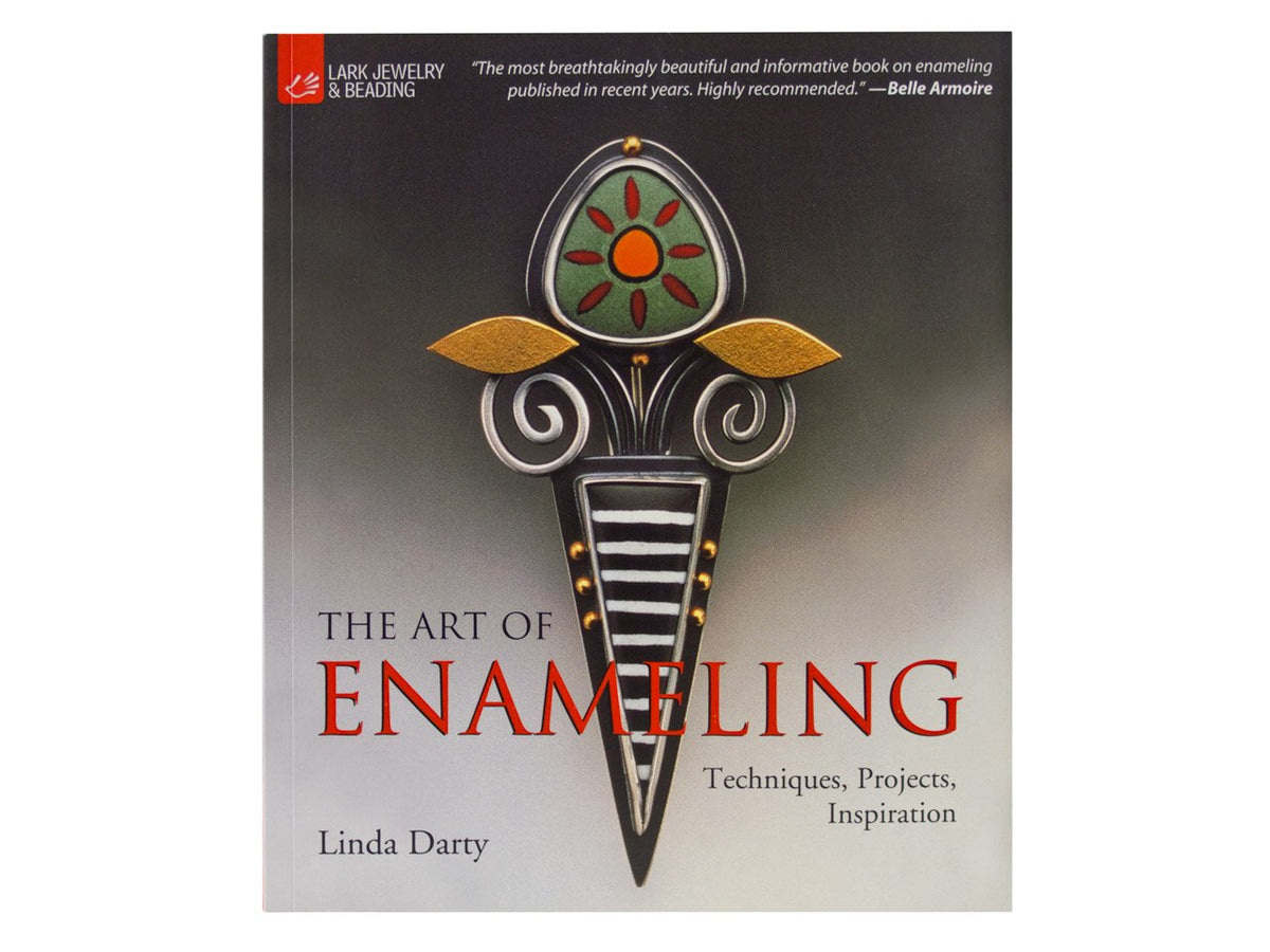 Art of Enameling: Techniques, Projects, Inspiration