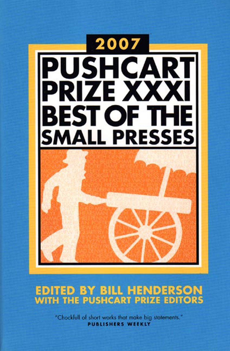 The Pushcart Prize XXXI: Best of the Small Presses 2007 Edition (The Pushcart Prize Anthologies, 31)