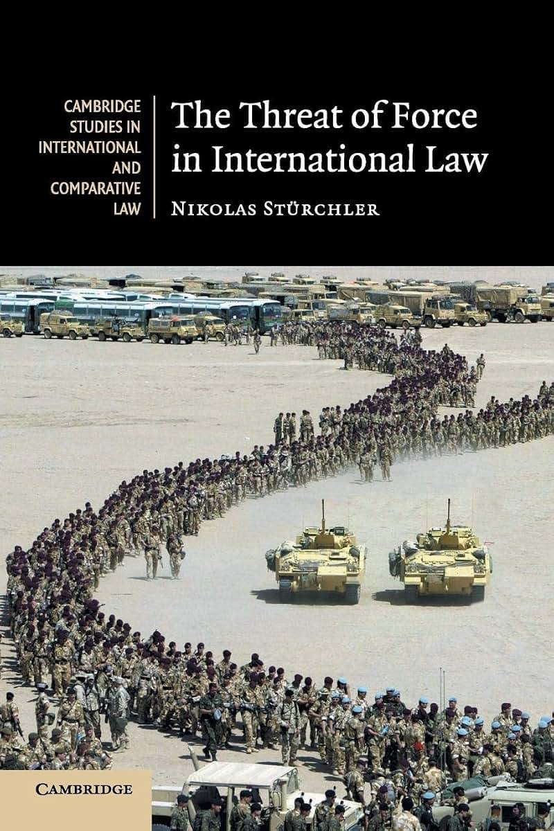 The Threat of Force in International Law (Cambridge Studies in International and Comparative Law, Series Number 53)