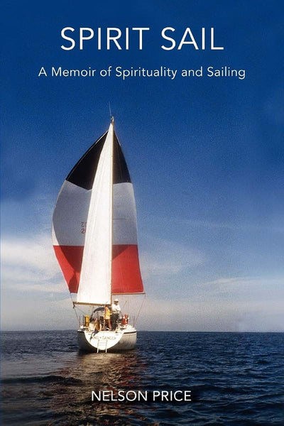 Spirit Sail: A Memoir of Spirituality and Sailing