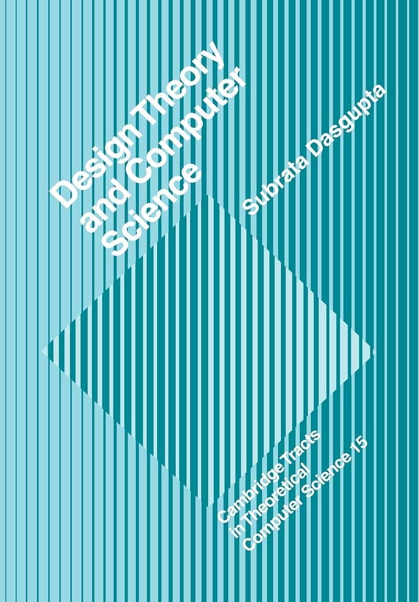 Design Theory and Computer Science (Cambridge Tracts in Theoretical Computer Science, Series Number 15)