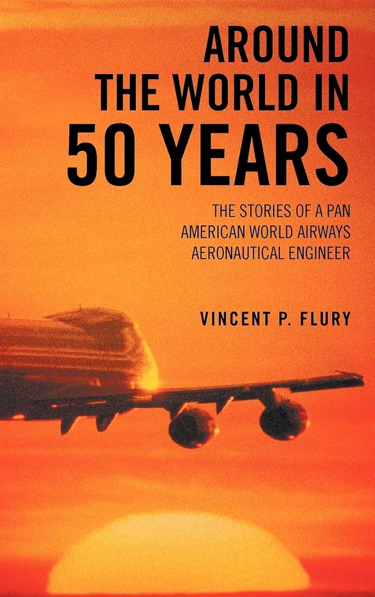 Around the World in 50 Years: The Stories of a Pan American World Airways Aeronautical Engineer