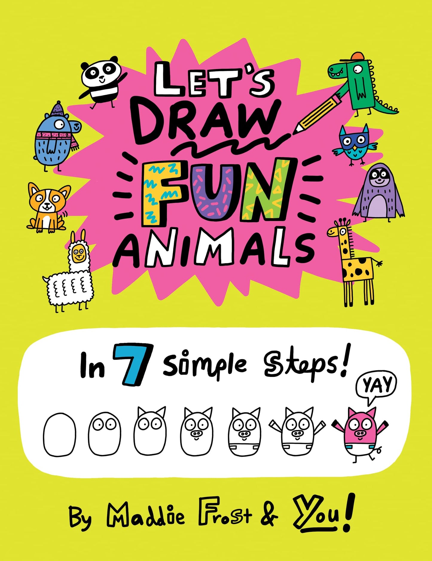 Lets Draw Fun Animals: In 7 Simple Steps - A Beginner Art Book About 92 Adorable Creatures with Bonus Tips for Kids (Ages 4-8)