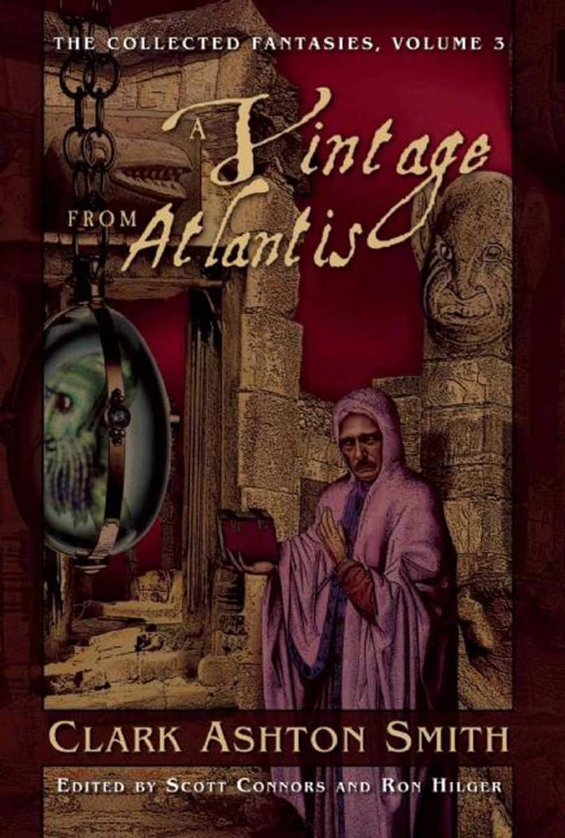 A Vintage from Atlantis: The Collected Fantasies, Vol. 3 (Collected Fantasies of Clark Ashton Smith)