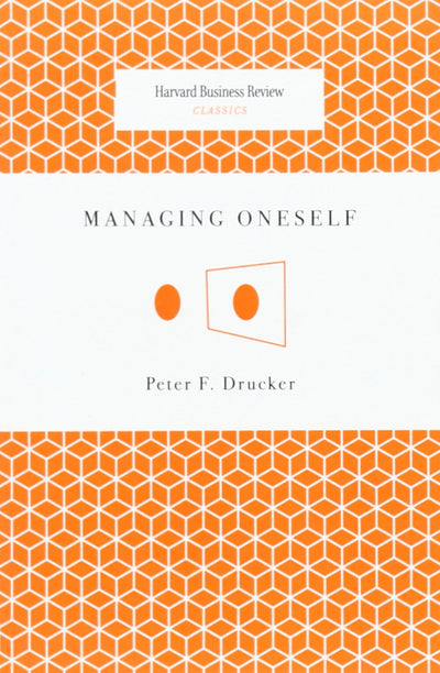 Managing Oneself (Harvard Business Review Classics)