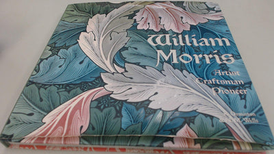 William Morris: Artist, Craftsman, Pioneer