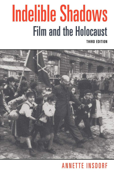 Indelible Shadows: Film and the Holocaust