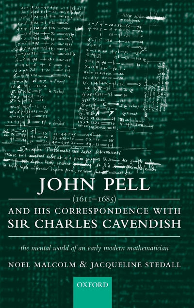 John Pell (1611-1685) and His Correspondence with Sir Charles Cavendish: The Mental World of an Early Modern Mathematician