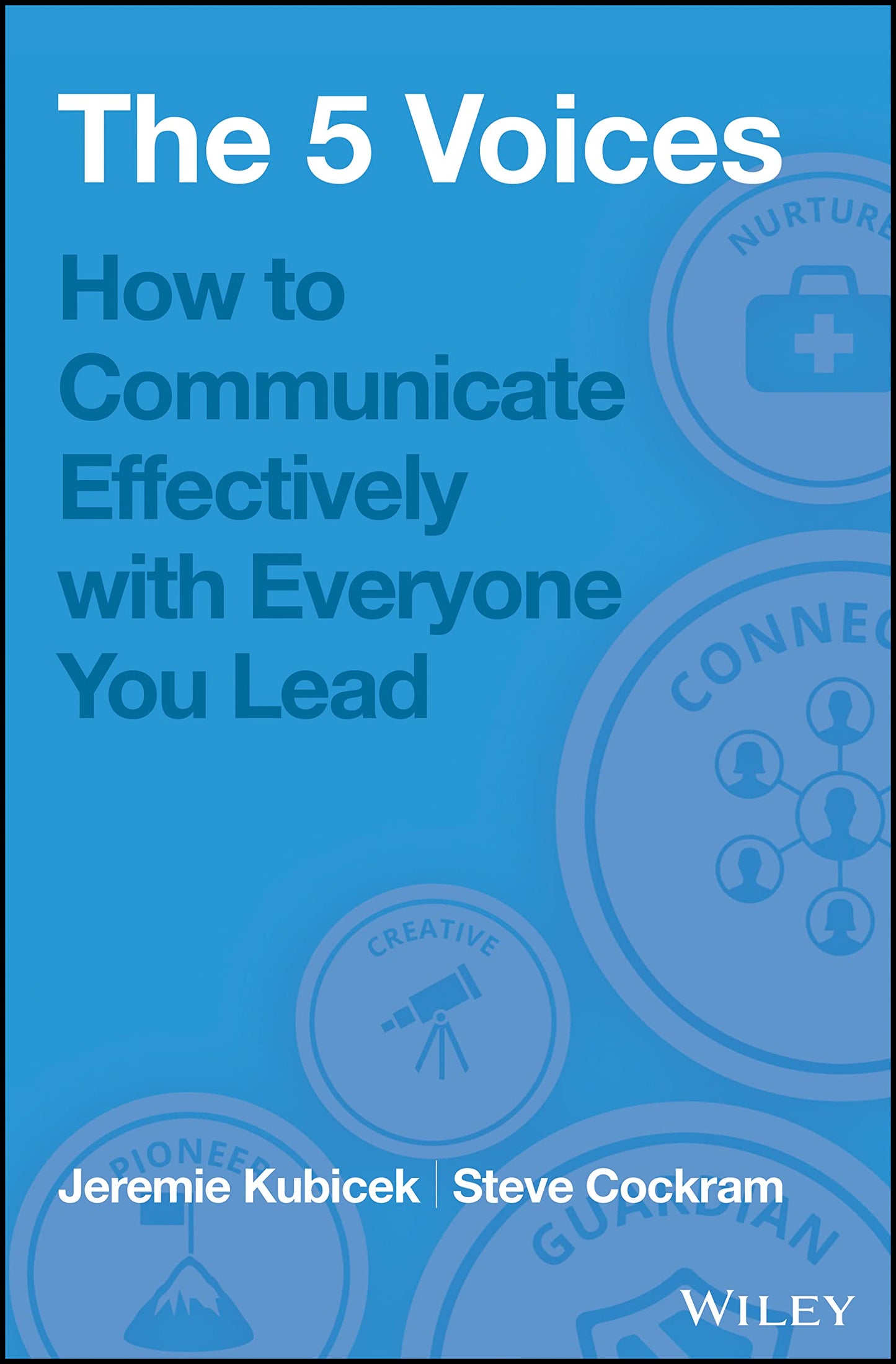 The 5 Voices: How to Communicate Effectively with Everyone You Lead