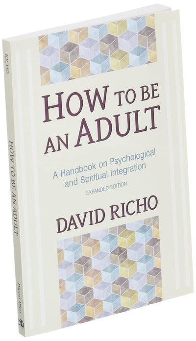 How to Be an Adult: A Handbook for Psychological and Spiritual Integration
