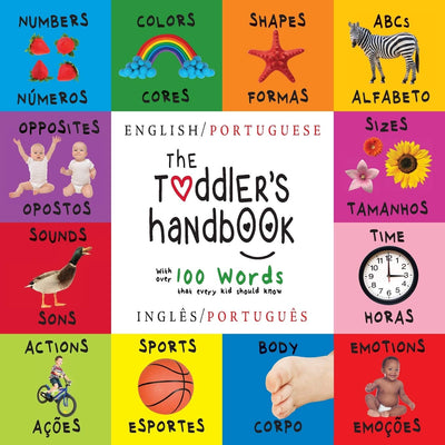The Toddler's Handbook: Bilingual (English / Portuguese) (Ingls / Portugus) Numbers, Colors, Shapes, Sizes, ABC Animals, Opposites, and Sounds, with ... Learning Books (Portuguese Edition)
