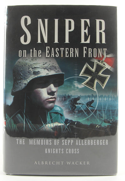 Sniper on the Eastern Front: The Memoirs of Sepp Allerberger, Knight's Cross