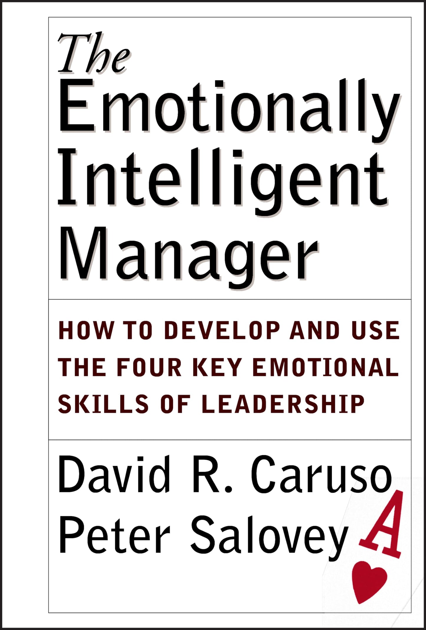 The Emotionally Intelligent Manager: How to Develop and Use the Four Key Emotional Skills of Leadership