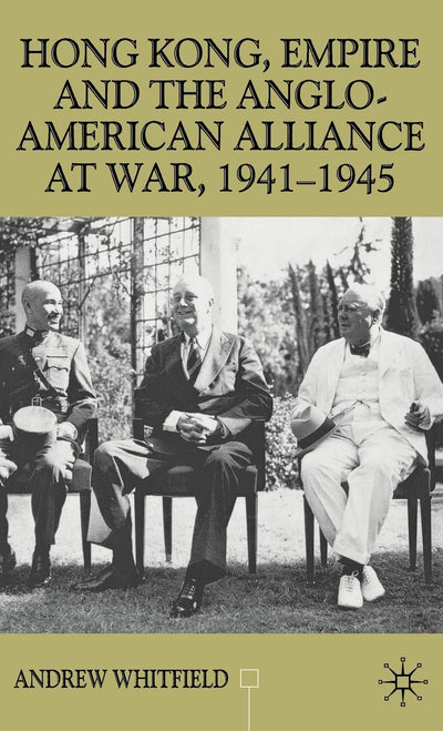 Hong Kong, Empire and the Anglo-American Alliance (Contemporary History in Context)