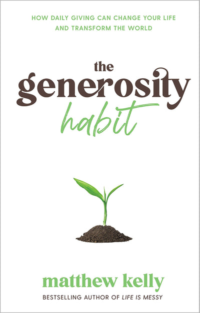 The Generosity Habit: How Daily Giving Can Change Your Life and Transform the World