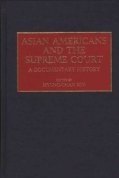 Asian Americans and the Supreme Court: A Documentary History (Documentary Reference Collections)