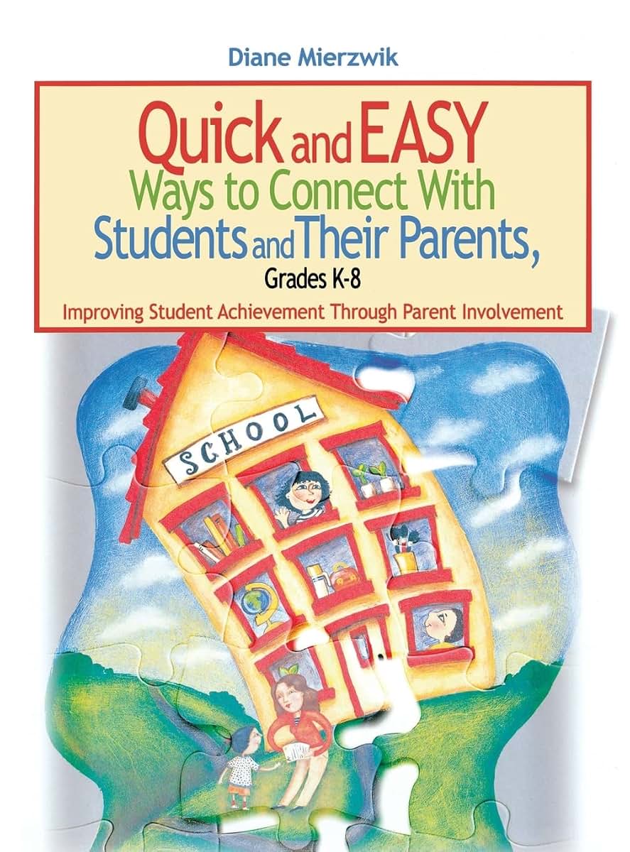 Quick and Easy Ways to Connect With Students and Their Parents, Grades K-8: Improving Student Achievement Through Parent Involvement