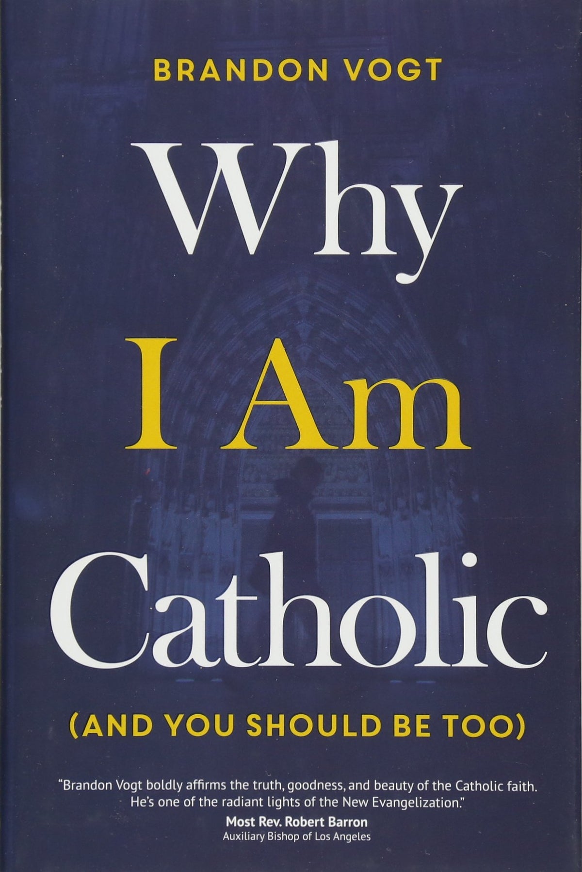 Why I Am Catholic (and You Should Be Too)