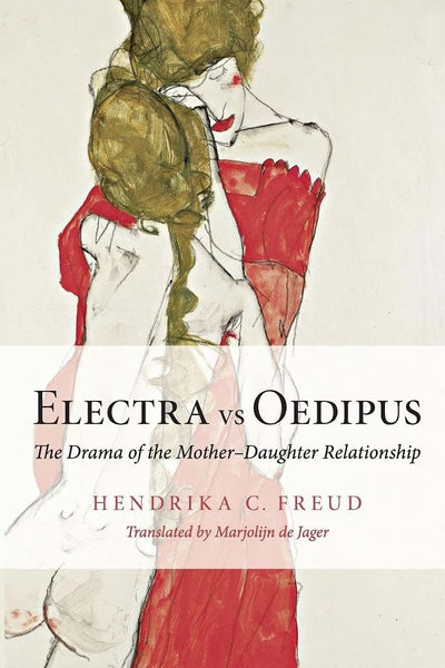 Electra vs Oedipus: The Drama of the Mother-Daughter Relationship