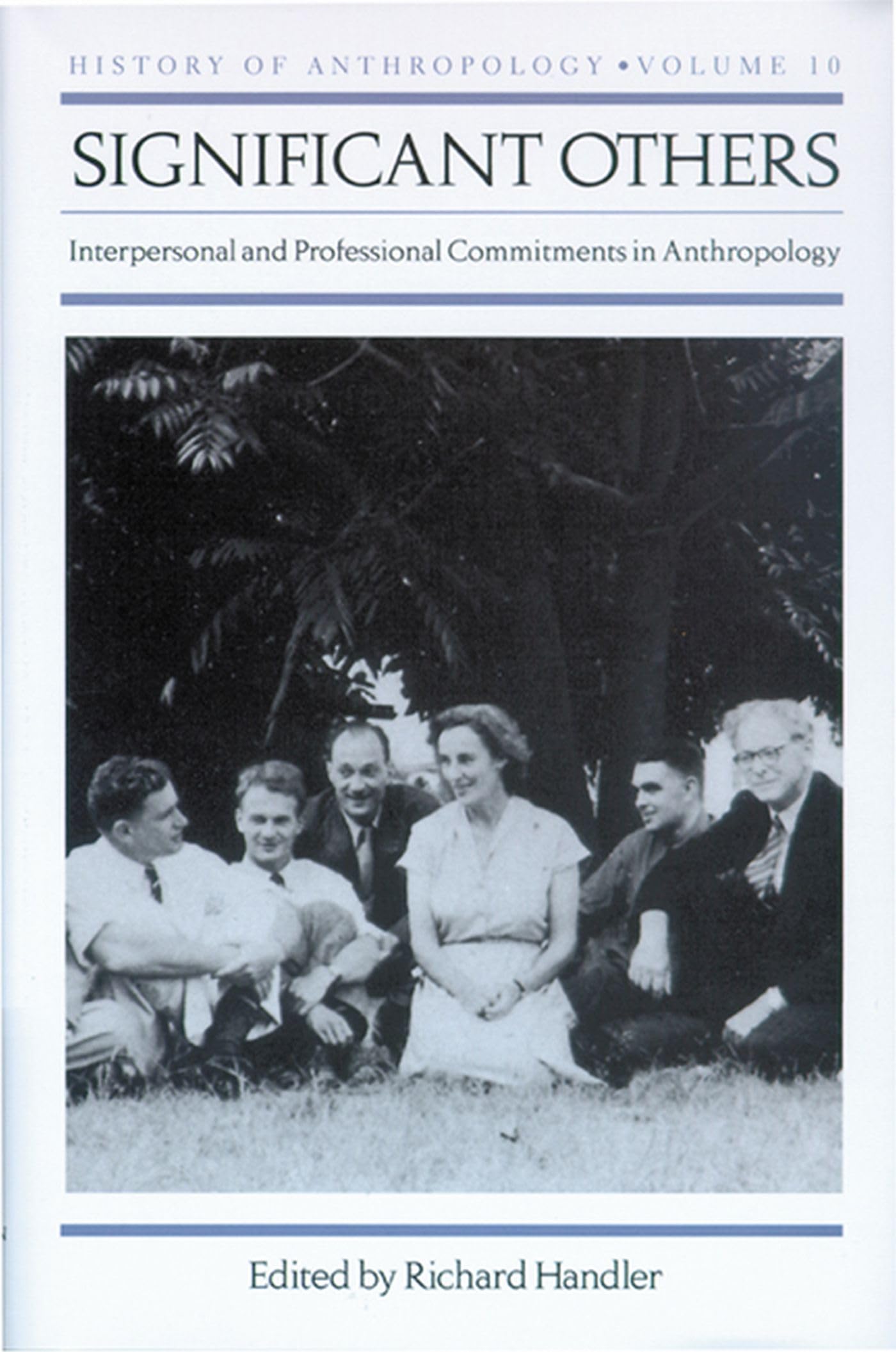 Significant Others: Interpersonal and Professional Commitments in Anthropology (History of Anthropology) (Volume 10)